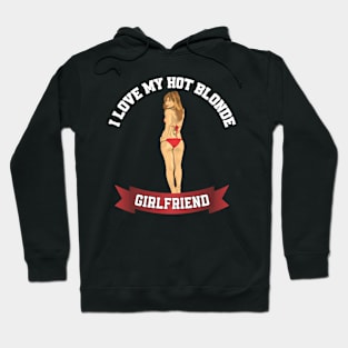 I love my hot blonde girlfriend Hoodie